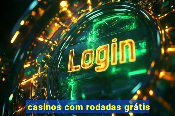 casinos com rodadas grátis