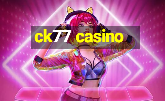 ck77 casino