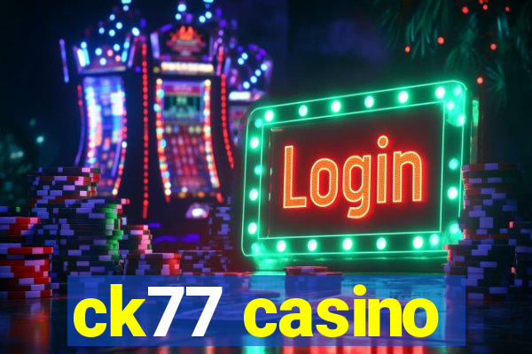 ck77 casino