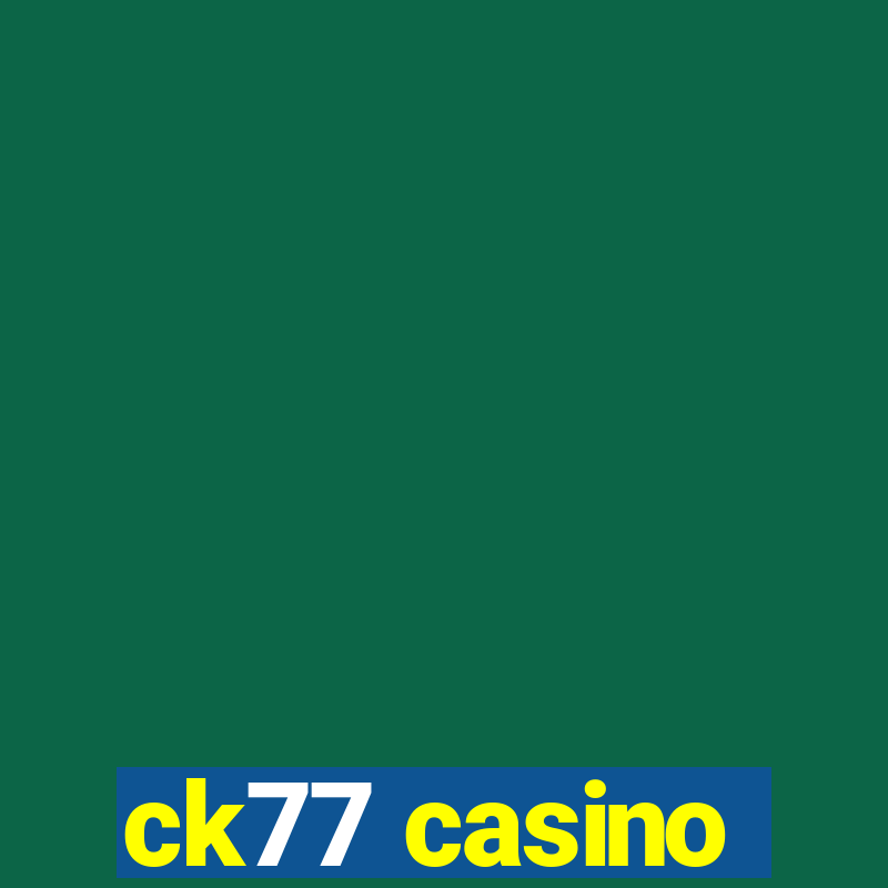 ck77 casino