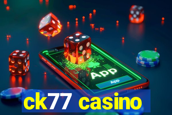 ck77 casino