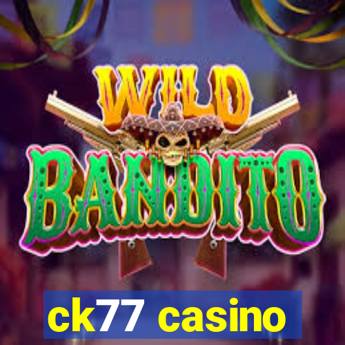 ck77 casino