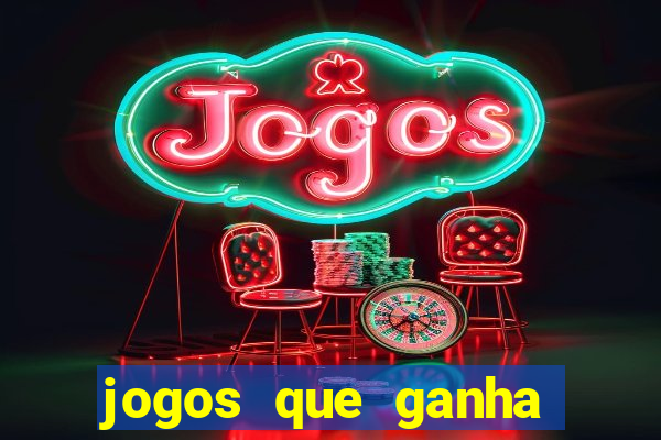 jogos que ganha muito dinheiro