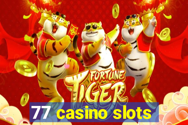 77 casino slots