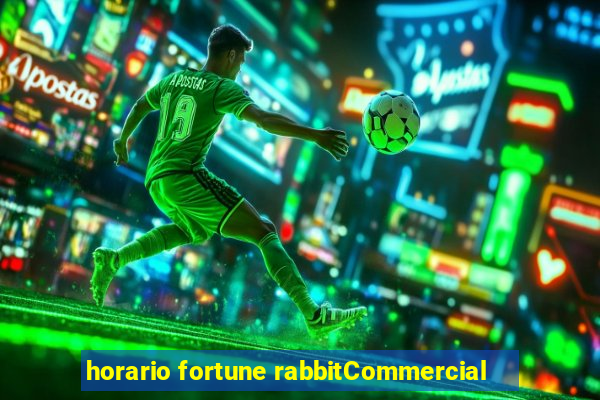 horario fortune rabbitCommercial