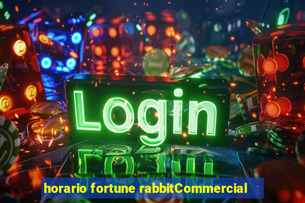 horario fortune rabbitCommercial