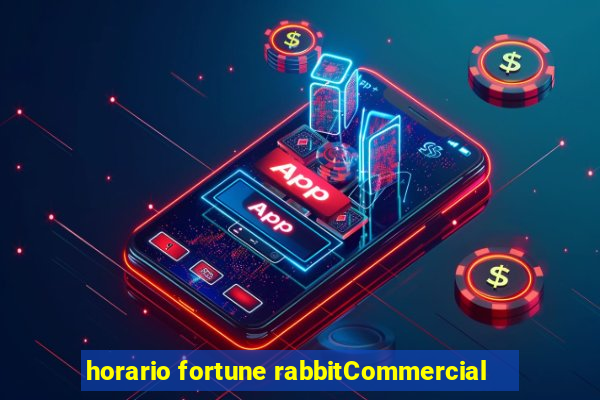 horario fortune rabbitCommercial