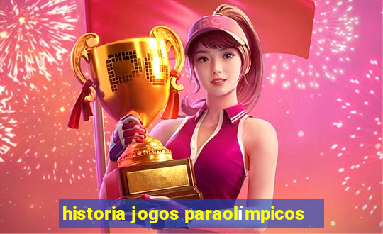 historia jogos paraolímpicos