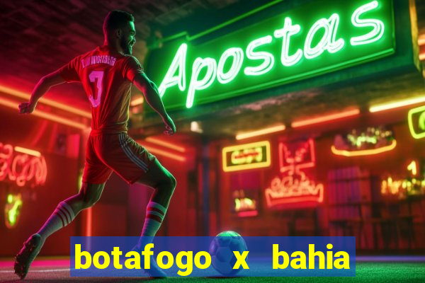 botafogo x bahia ao vivo