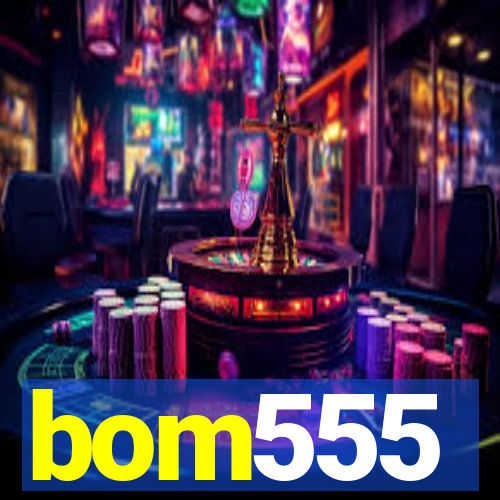 bom555