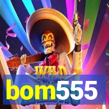 bom555