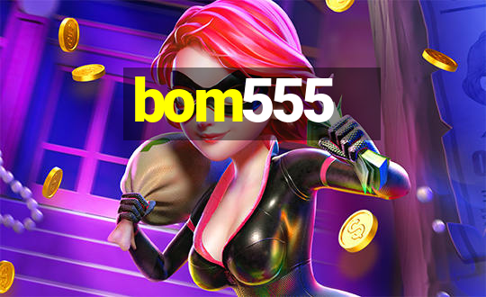 bom555