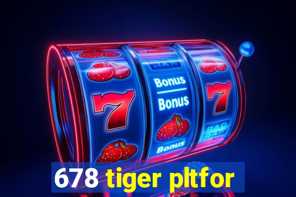 678 tiger pltfor