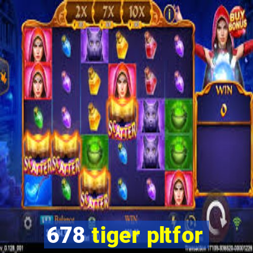 678 tiger pltfor