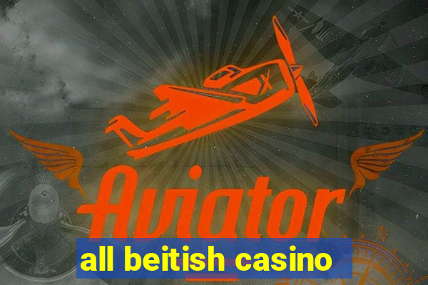 all beitish casino