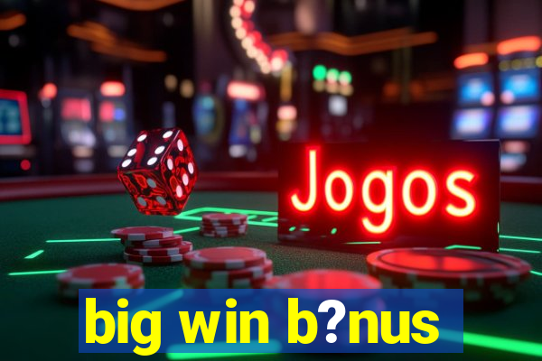 big win b?nus