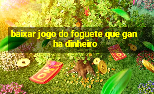 baixar jogo do foguete que ganha dinheiro