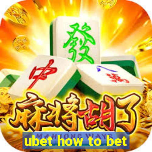 ubet how to bet