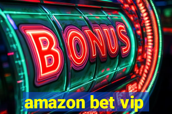 amazon bet vip