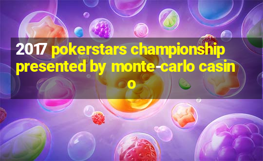 2017 pokerstars championship presented by monte-carlo casino