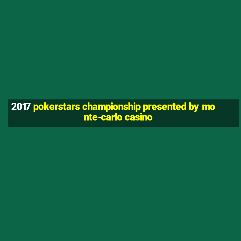 2017 pokerstars championship presented by monte-carlo casino