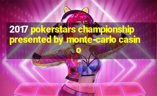 2017 pokerstars championship presented by monte-carlo casino