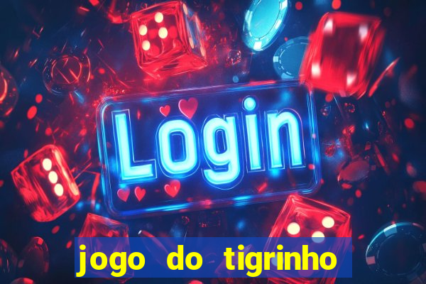 jogo do tigrinho oficial app