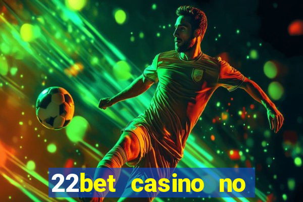 22bet casino no deposit bonus codes