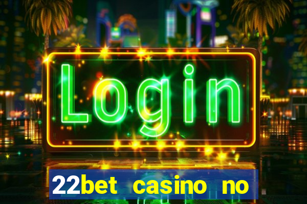 22bet casino no deposit bonus codes