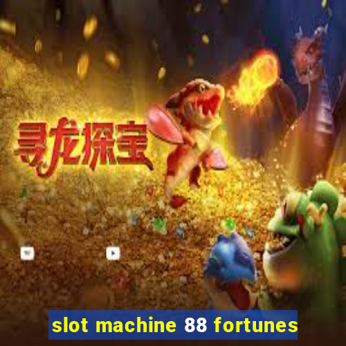 slot machine 88 fortunes