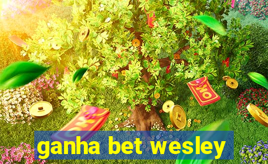 ganha bet wesley