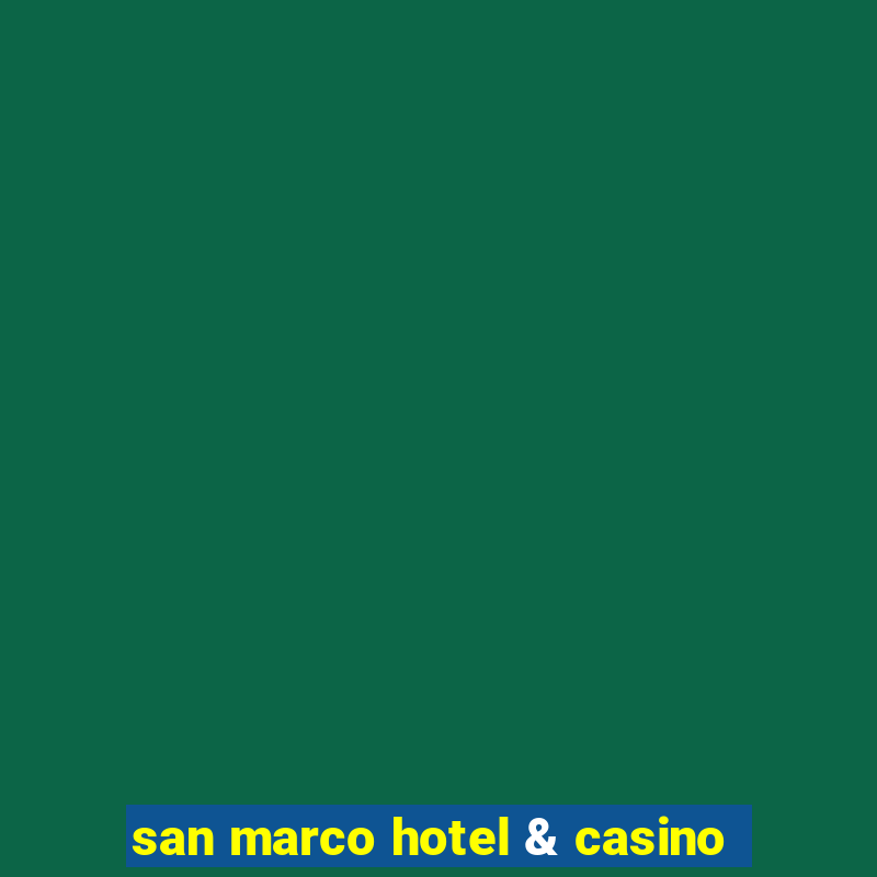 san marco hotel & casino