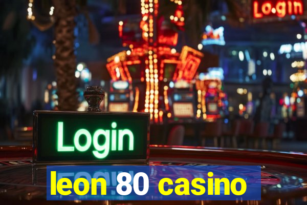 leon 80 casino