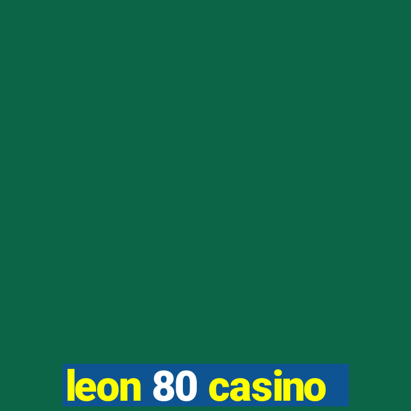 leon 80 casino