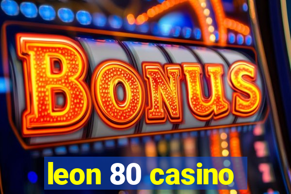 leon 80 casino