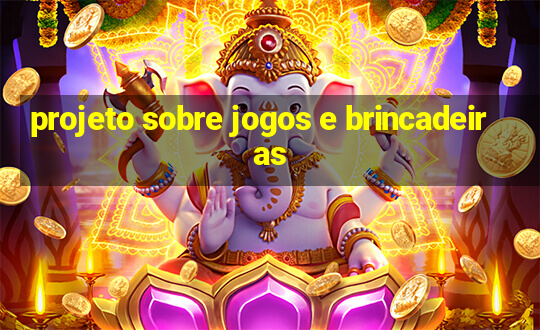 projeto sobre jogos e brincadeiras