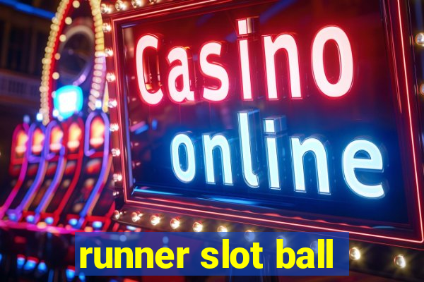 runner slot ball