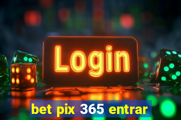 bet pix 365 entrar