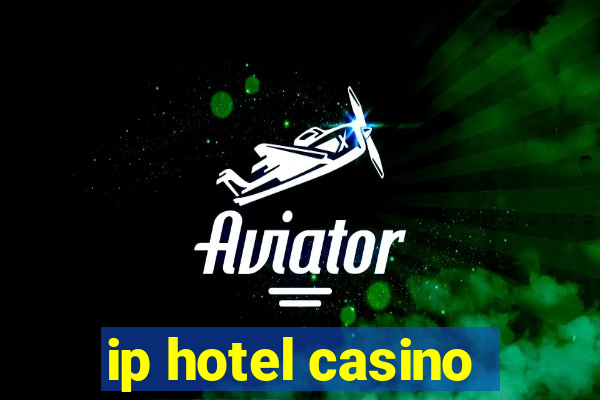 ip hotel casino