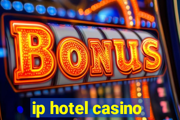 ip hotel casino