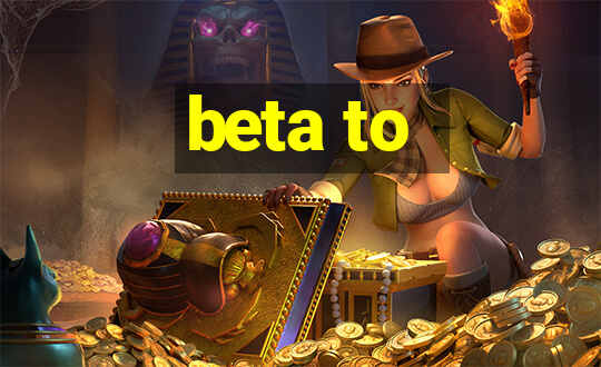 beta to