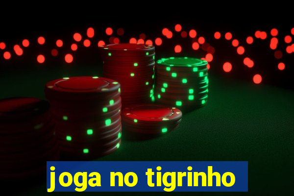 joga no tigrinho