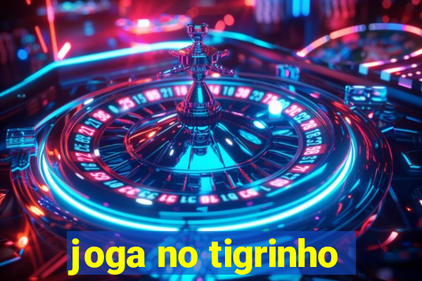 joga no tigrinho