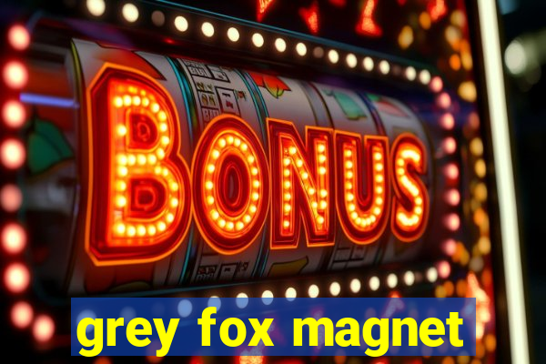 grey fox magnet