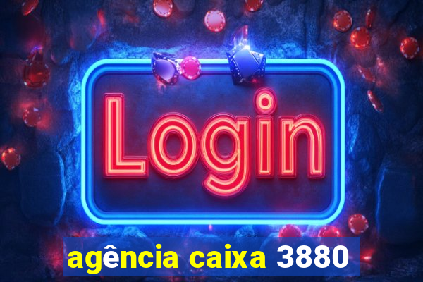 agência caixa 3880