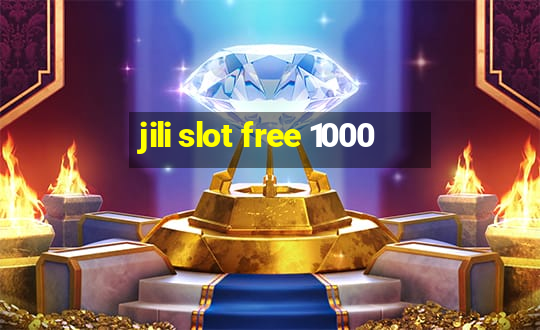 jili slot free 1000