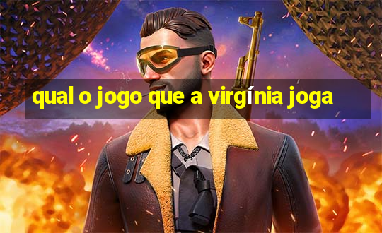 qual o jogo que a virgínia joga