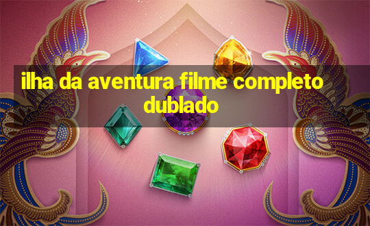 ilha da aventura filme completo dublado