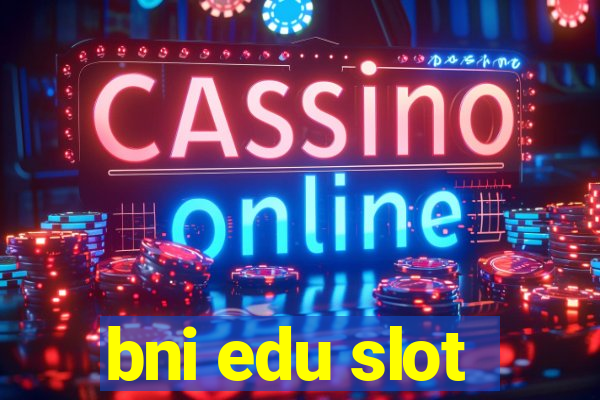 bni edu slot