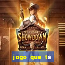 jogo que tá ganhando dinheiro